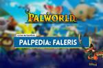 Faleris en Palworld: Localización, cómo conseguirlo, habilidades, objetos y detalles