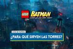 Todas las torres y para qué sirven en LEGO Batman El Legado del Caballero Oscuro