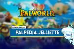 Jelliette en Palworld: Localización, cómo conseguirlo, habilidades, objetos y detalles