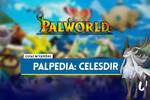 Celesdir en Palworld: Localización, cómo conseguirlo, habilidades, objetos y detalles