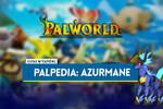 Azurmane en Palworld: Localización, cómo conseguirlo, habilidades, objetos y detalles