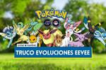 Truco de Eevee en Pokémon GO: Elige todas sus evoluciones (Actualizado)