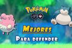 Pokmon GO: Los mejores Pokmon defensores y movimientos recomendados