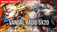 Vandal Radio 5x20 - Dragon Ball FighterZ y Monster Hunter World