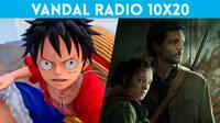 Vandal Radio 10x20 - One Piece Odyssey, la serie de The Last of Us