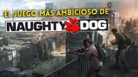 El multijugador de The Last of Us es el proyecto 'más ambicioso' de Naughty Dog