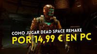Dead Space Remake: A qué hora se desbloquea y cómo jugarlo por 15 euros en PC