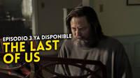 Ya disponible el tercer episodio de The Last of Us; primer triler del episodio 4