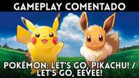 Gameplay comentado de Pokémon Let's Go