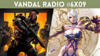 Vandal Radio 6x09 - Call of Duty Black Ops 4 y SoulCalibur 6