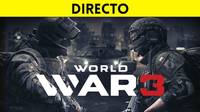 Jugamos en directo a World War 3 a partir de las 19:00