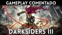 Gameplay comentado de Darksiders III
