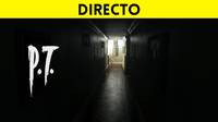 Jugamos en directo al terrorífico P.T. a partir de las 19:00