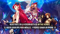 Regstrate para la beta Mythic Heroes, el nuevo gran RPG para mviles, y podrs ganar un iPhone 13