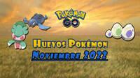 Pokémon GO: Qué Pokémon aparecen en huevos de 2, 5, 7, 10 y 12 km (noviembre 2022)