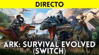 Jugamos en directo a ARK: Survival Evolved en Switch a partir de las 19:00