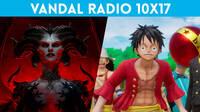 Vandal Radio 10x17 - Diablo 4, One Piece Odyssey, Forspoken
