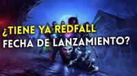 Redfall se lanzaría el próximo mayo, según nuevos rumores