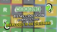 Wordle en español y tildes hoy miércoles 10 de diciembre: Pistas y solución a la palabra oculta