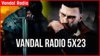 Vandal Radio 5x23 - Kingdom Come: Deliverance, Vampyr, The Surge 2