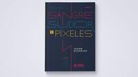 Héroes de Papel publica 'Sangre, sudor y píxeles', el libro de Jason Schreier