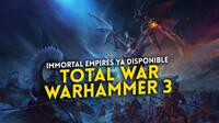La macrocampaña de Total War Warhammer 3, Immortal Empires, ya está disponible