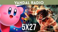 Vandal Radio 5x27 - Attack On Titan 2, Kirby Star Allies