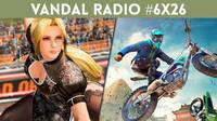 Vandal Radio 6x26 - Dead or Alive 6, Trials Rising