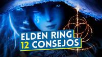 Elden Ring: 12 consejos para empezar a jugar a esta enorme y desafiante aventura