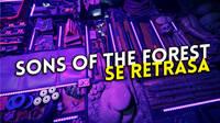 Sons of the Forest vuelve a retrasarse hasta octubre de 2022