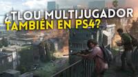El juego multijugador de The Last of Us también llegaría a PS4