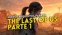 The Last of Us Parte 1 reduce levemente sus requisitos recomendados para PC