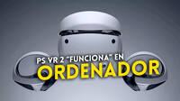 Las PlayStation VR2 sí funcionan en PC, aunque solo pueden usarse de segundo monitor