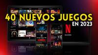 Netflix asegura que planea lanzar 40 videojuegos en 2023 y que tiene 70 ms en desarrollo
