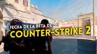 La beta cerrada de Counter-Strike 2 empieza hoy