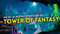 Tower of Fantasy nos presenta las novedades de Under the Grand Sea, su nueva expansión