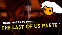 The Last of Us Parte 1 para PC sufre numerosas crticas por sus problemas de optimizacin