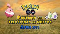 Pokémon Go: Qué Pokémon aparecen en huevos de 2, 5, 7, 10 y 12 km (abril 2021)