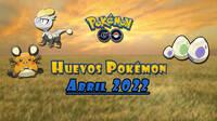Pokémon GO: Qué Pokémon aparecen en huevos de 2, 5, 7, 10 y 12 km (abril 2022)