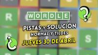 Solución Wordle en español y tildes hoy 30 de abril y pistas a la palabra oculta