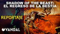 Os ofrecemos un reportaje en vdeo sobre Shadow of the Beast