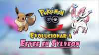 Sylveon en Pokémon GO: ¿Cómo conseguirlo? Fechas y métodos de evolución