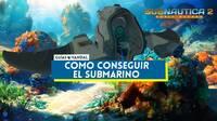 Cómo conseguir el submarino en Subnautica 2 y ubicación de los fragmentos