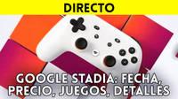 Google Stadia presenta hoy todos sus detalles a las 18:00h - Síguelo aquí en directo.