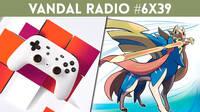 Vandal Radio 6x39: Google Stadia, especial Pre-E3, Pok�mon Direct y Mega Drive Mini