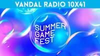 Vandal Radio 10x41 - Summer Game Fest 2023