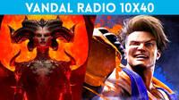 Vandal Radio 10x40 - Diablo 4, Street Fighter 6