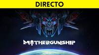 Jugamos en directo a Mothergunship a partir de las 19:00