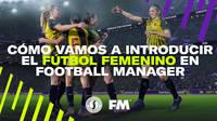 Football Manager, el mejor juego de gestin de ftbol, tendr equipos y torneos femeninos