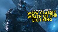 World of Warcraft: Wrath of the Lich King Classic anuncia su fecha de lanzamiento